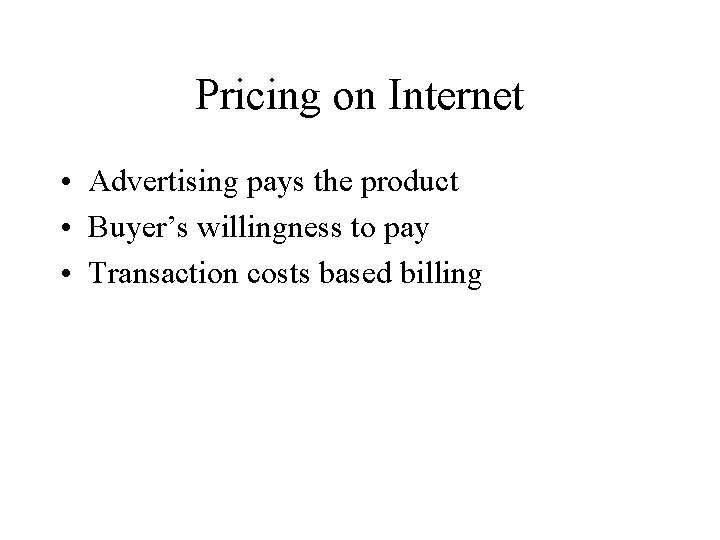 Pricing on Internet • Advertising pays the product • Buyer’s willingness to pay •