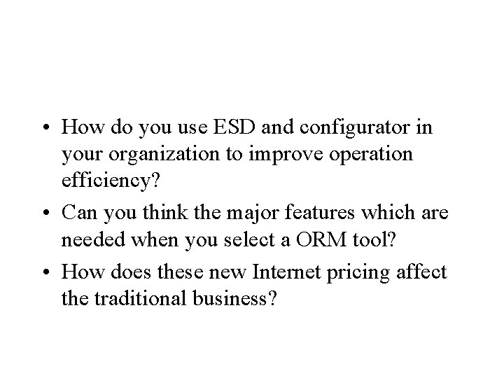  • How do you use ESD and configurator in your organization to improve