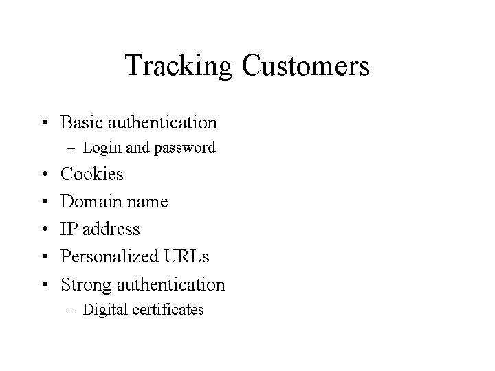 Tracking Customers • Basic authentication – Login and password • • • Cookies Domain