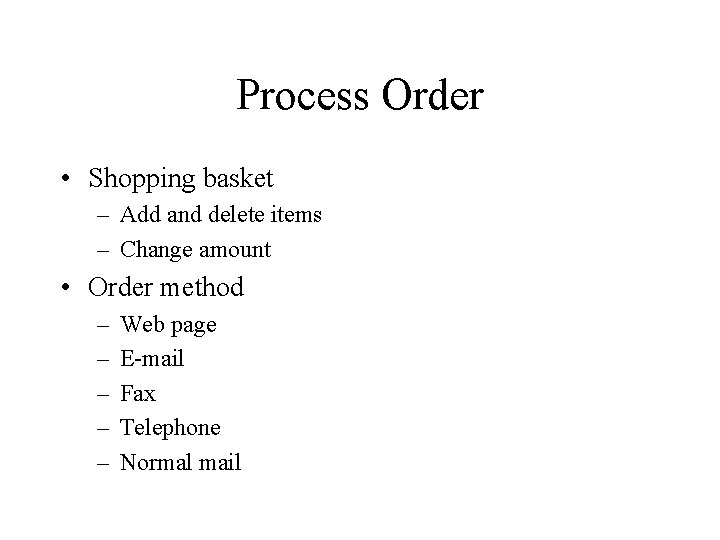 Process Order • Shopping basket – Add and delete items – Change amount •