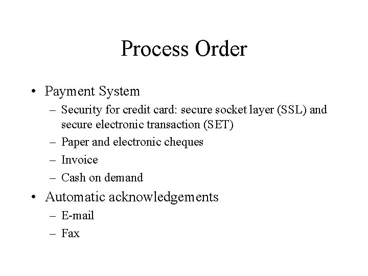 Process Order • Payment System – Security for credit card: secure socket layer (SSL)