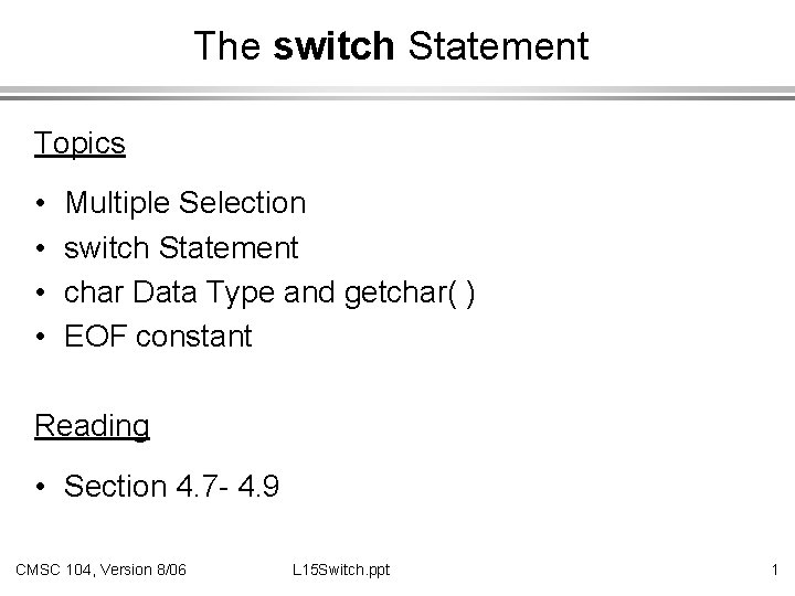 The switch Statement Topics • • Multiple Selection switch Statement char Data Type and