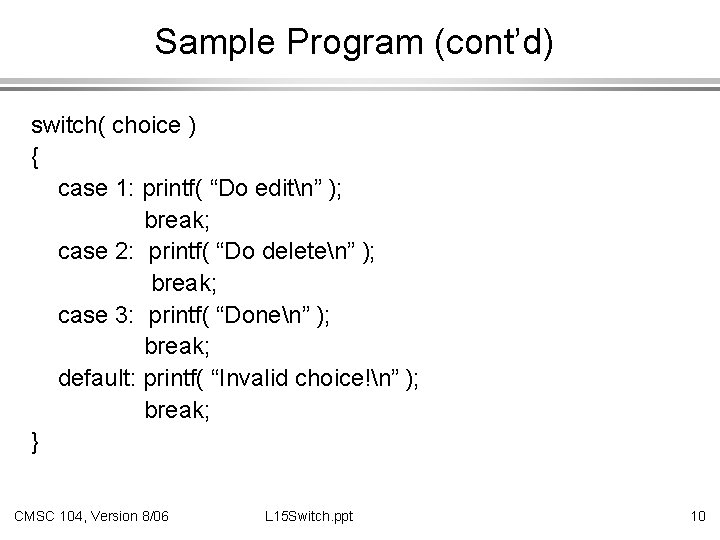 Sample Program (cont’d) switch( choice ) { case 1: printf( “Do editn” ); break;