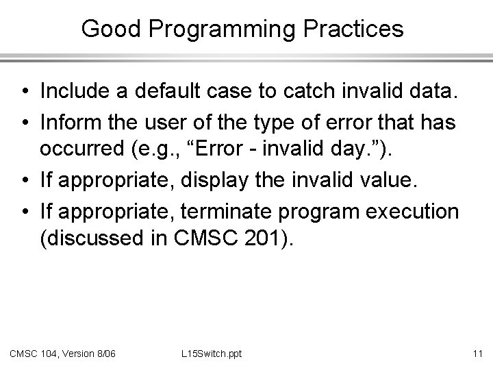 Good Programming Practices • Include a default case to catch invalid data. • Inform