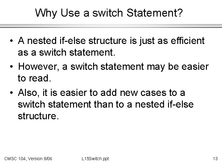 Why Use a switch Statement? • A nested if-else structure is just as efficient