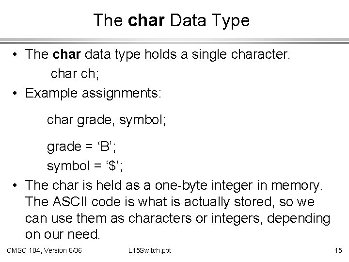 The char Data Type • The char data type holds a single character. char