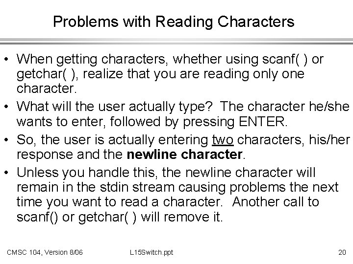 Problems with Reading Characters • When getting characters, whether using scanf( ) or getchar(