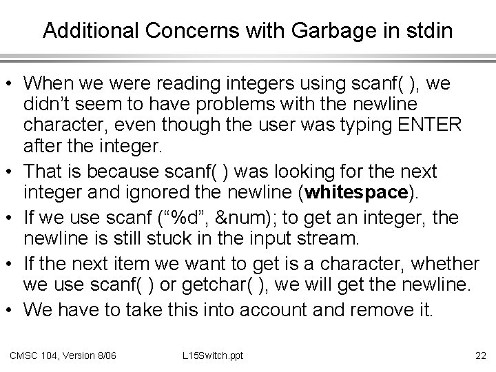 Additional Concerns with Garbage in stdin • When we were reading integers using scanf(