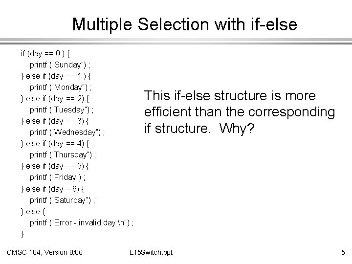 Multiple Selection with if-else if (day == 0 ) { printf (“Sunday”) ; }