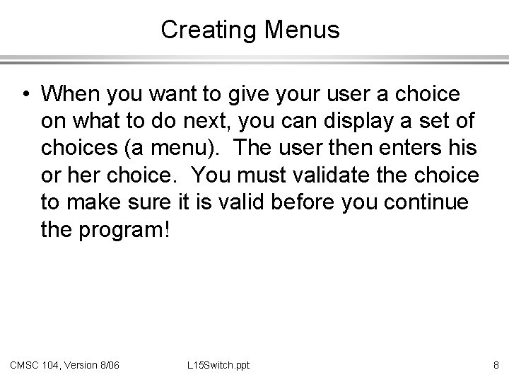 Creating Menus • When you want to give your user a choice on what