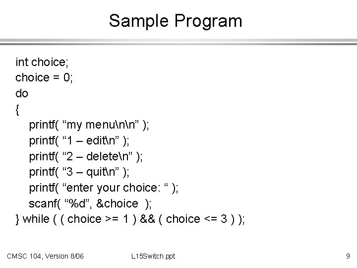 Sample Program int choice; choice = 0; do { printf( “my menunn” ); printf(