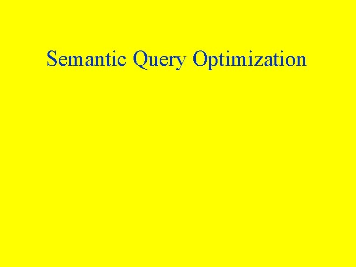 Semantic Query Optimization 