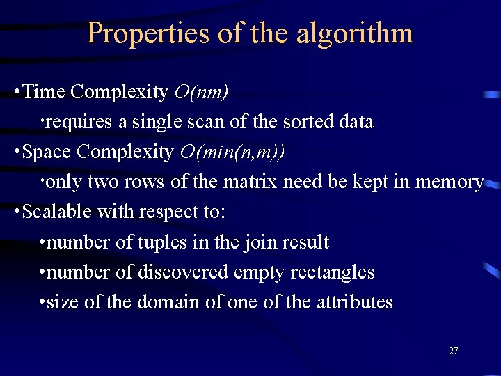 Properties of the algorithm • Time Complexity O(nm) requires a single scan of the