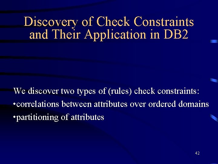 Discovery of Check Constraints and Their Application in DB 2 We discover two types