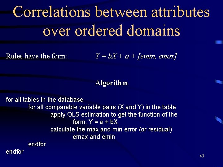 Correlations between attributes over ordered domains Rules have the form: Y = b. X