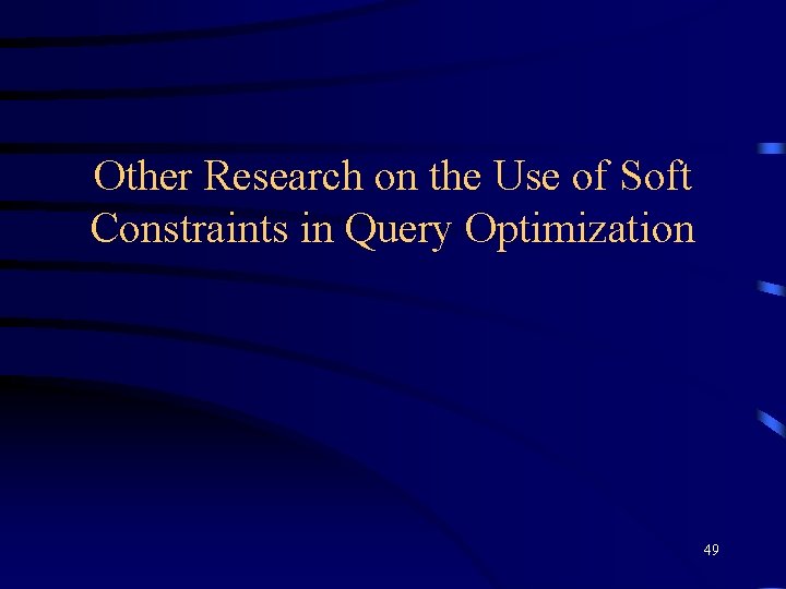 Other Research on the Use of Soft Constraints in Query Optimization 49 