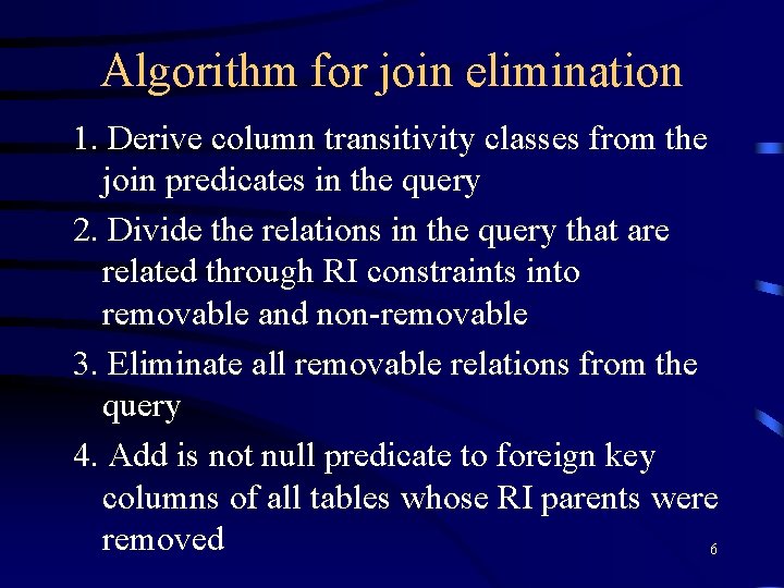 Algorithm for join elimination 1. Derive column transitivity classes from the join predicates in