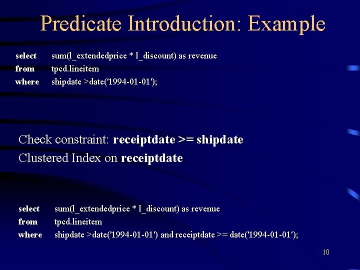 Predicate Introduction: Example select from where sum(l_extendedprice * l_discount) as revenue tpcd. lineitem shipdate