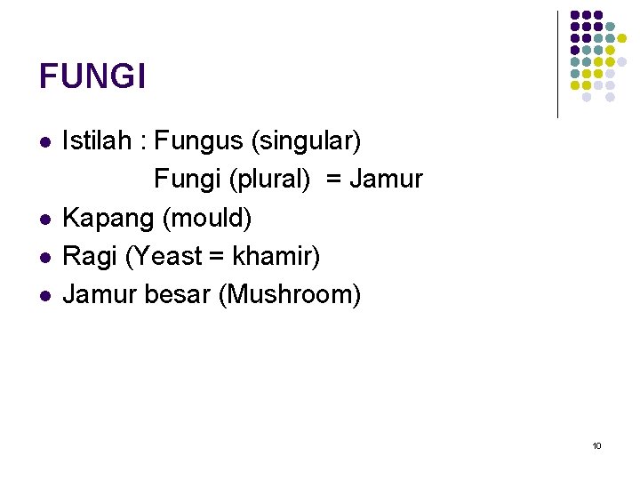 FUNGI l l Istilah : Fungus (singular) Fungi (plural) = Jamur Kapang (mould) Ragi FUNGI l l Istilah : Fungus (singular) Fungi (plural) = Jamur Kapang (mould) Ragi