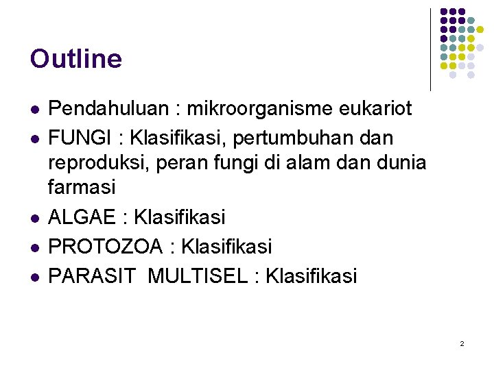 Outline l l l Pendahuluan : mikroorganisme eukariot FUNGI : Klasifikasi, pertumbuhan dan reproduksi, Outline l l l Pendahuluan : mikroorganisme eukariot FUNGI : Klasifikasi, pertumbuhan dan reproduksi,