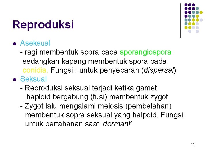 Reproduksi l l Aseksual - ragi membentuk spora pada sporangiospora sedangkan kapang membentuk spora Reproduksi l l Aseksual - ragi membentuk spora pada sporangiospora sedangkan kapang membentuk spora