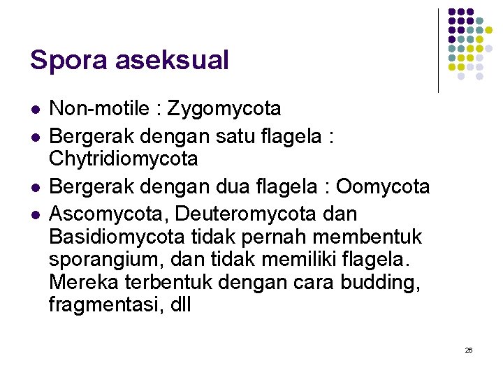 Spora aseksual l l Non-motile : Zygomycota Bergerak dengan satu flagela : Chytridiomycota Bergerak Spora aseksual l l Non-motile : Zygomycota Bergerak dengan satu flagela : Chytridiomycota Bergerak