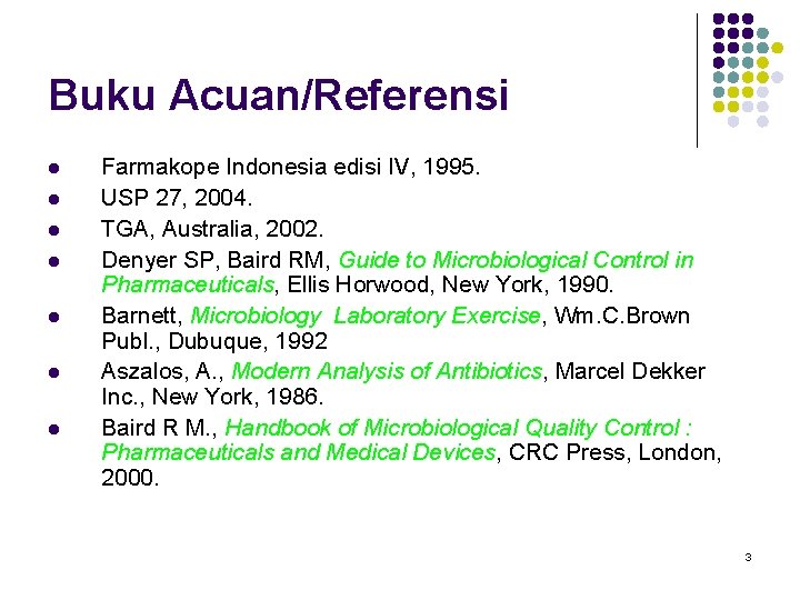 Buku Acuan/Referensi l l l l Farmakope Indonesia edisi IV, 1995. USP 27, 2004. Buku Acuan/Referensi l l l l Farmakope Indonesia edisi IV, 1995. USP 27, 2004.