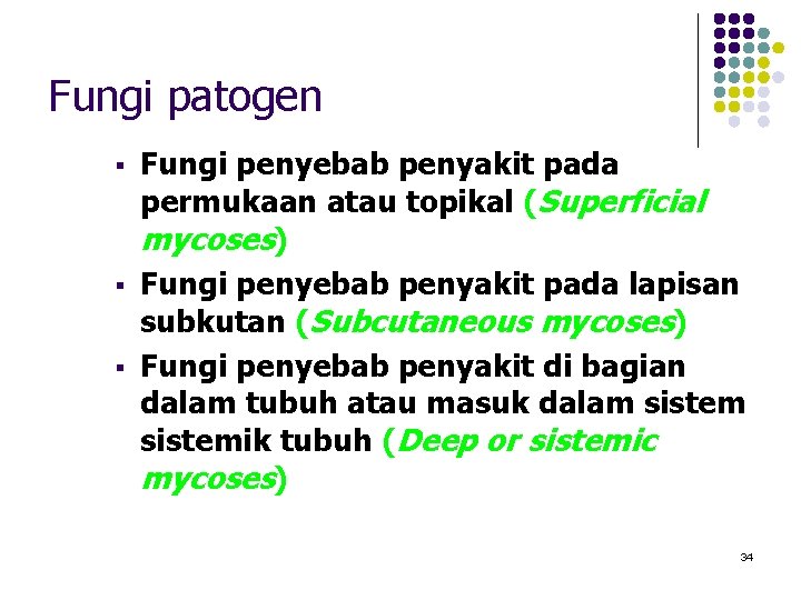 Fungi patogen § § § Fungi penyebab penyakit pada permukaan atau topikal (Superficial mycoses) Fungi patogen § § § Fungi penyebab penyakit pada permukaan atau topikal (Superficial mycoses)