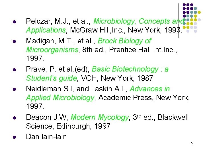 l l l Pelczar, M. J. , et al. , Microbiology, Concepts and Applications, l l l Pelczar, M. J. , et al. , Microbiology, Concepts and Applications,