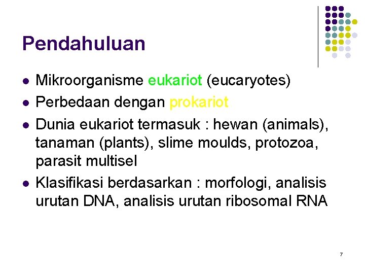 Pendahuluan l l Mikroorganisme eukariot (eucaryotes) Perbedaan dengan prokariot Dunia eukariot termasuk : hewan Pendahuluan l l Mikroorganisme eukariot (eucaryotes) Perbedaan dengan prokariot Dunia eukariot termasuk : hewan