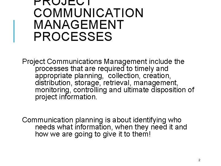 PROJECT COMMUNICATION MANAGEMENT PROCESSES Project Communications Management include the processes that are required to