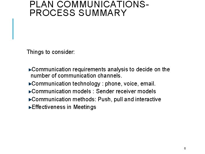 PLAN COMMUNICATIONSPROCESS SUMMARY Things to consider: Communication requirements analysis to decide on the number