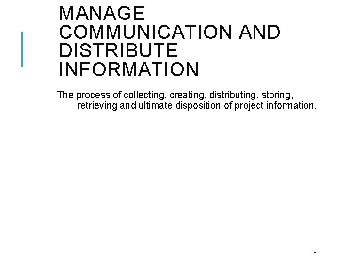 MANAGE COMMUNICATION AND DISTRIBUTE INFORMATION The process of collecting, creating, distributing, storing, retrieving and