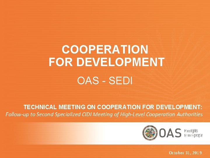 COOPERATION FOR DEVELOPMENT OAS - SEDI TECHNICAL MEETING ON COOPERATION FOR DEVELOPMENT: Follow-up to COOPERATION FOR DEVELOPMENT OAS - SEDI TECHNICAL MEETING ON COOPERATION FOR DEVELOPMENT: Follow-up to
