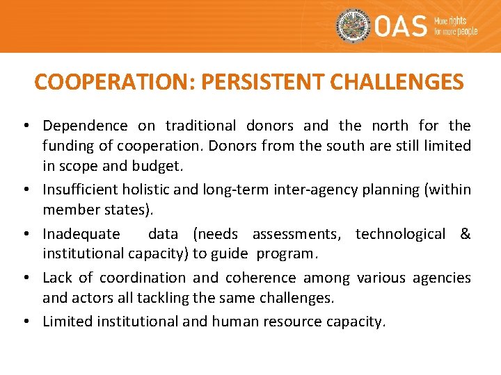 COOPERATION: PERSISTENT CHALLENGES • Dependence on traditional donors and the north for the funding COOPERATION: PERSISTENT CHALLENGES • Dependence on traditional donors and the north for the funding