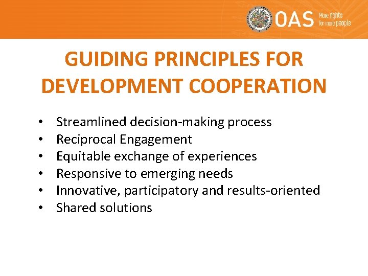 GUIDING PRINCIPLES FOR DEVELOPMENT COOPERATION • • • Streamlined decision-making process Reciprocal Engagement Equitable GUIDING PRINCIPLES FOR DEVELOPMENT COOPERATION • • • Streamlined decision-making process Reciprocal Engagement Equitable