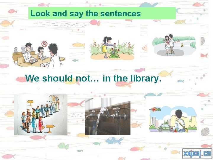 Look and say the sentences We should not… in the library. 