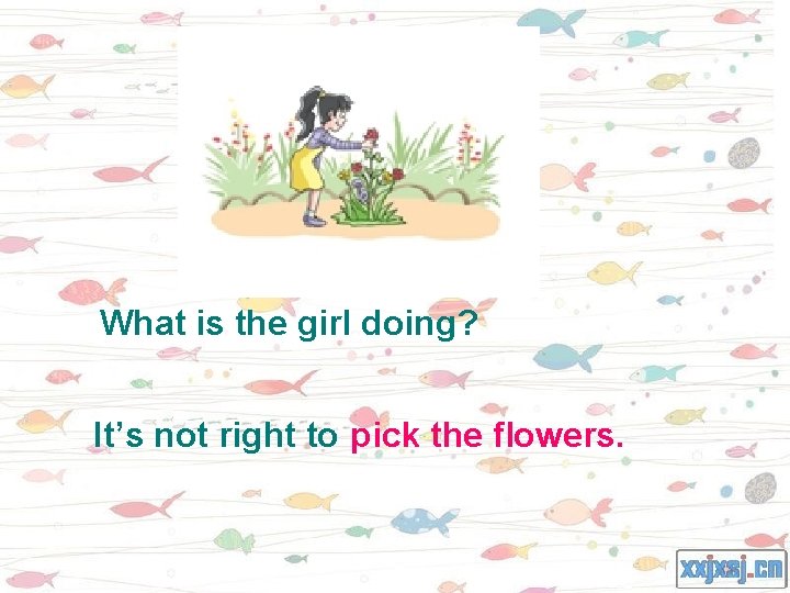 What is the girl doing? It’s not right to pick the flowers. 