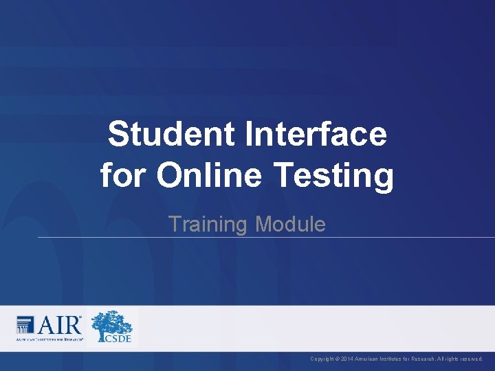 Student Interface for Online Testing Training Module Copyright © 2014 American Institutes for Research.