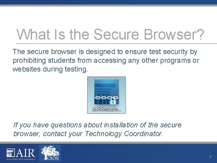 What Is the Secure Browser? The secure browser is designed to ensure test security