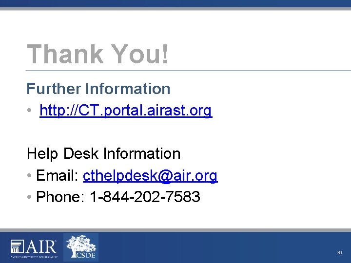 Thank You! Further Information • http: //CT. portal. airast. org Help Desk Information •
