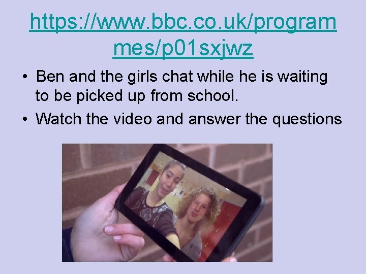 https: //www. bbc. co. uk/program mes/p 01 sxjwz • Ben and the girls chat