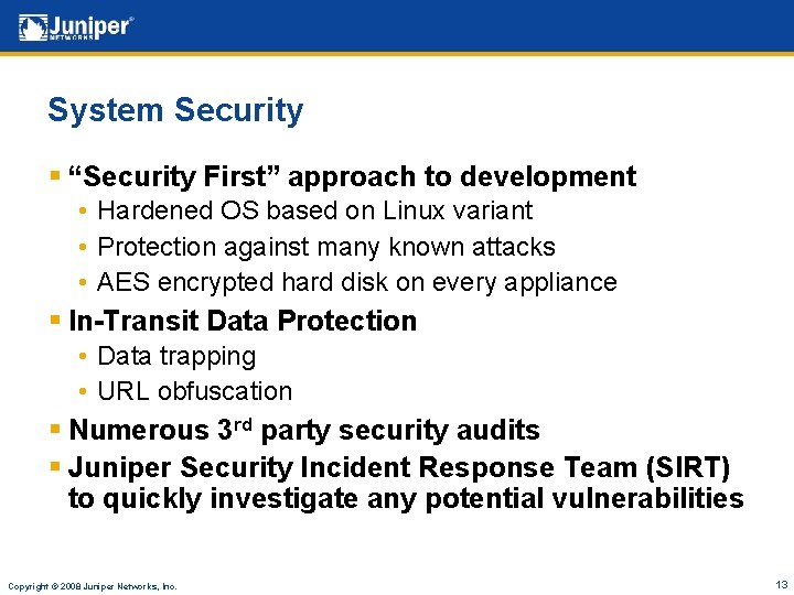 System Security § “Security First” approach to development • Hardened OS based on Linux