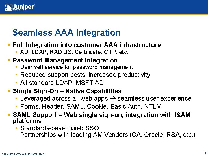Seamless AAA Integration § Full Integration into customer AAA infrastructure • AD, LDAP, RADIUS,