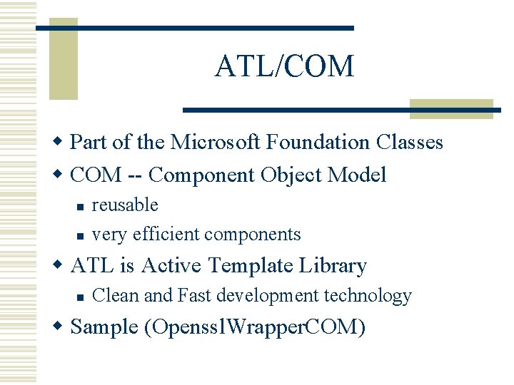 ATL/COM w Part of the Microsoft Foundation Classes w COM -- Component Object Model