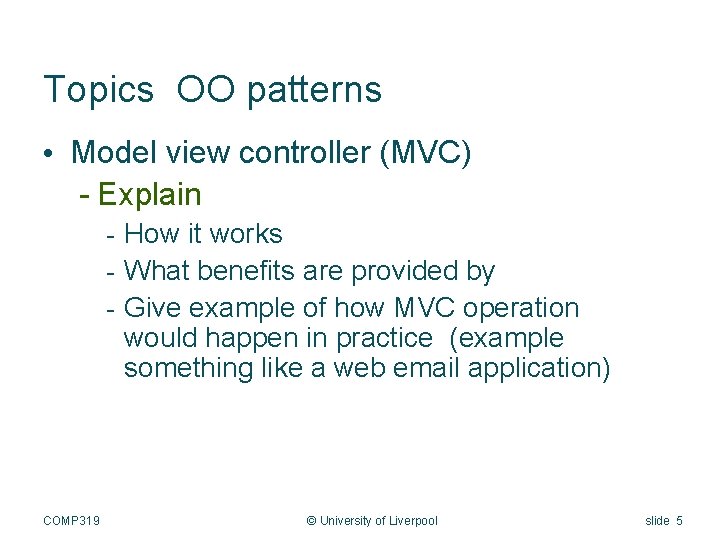 Topics OO patterns • Model view controller (MVC) - Explain - How it works