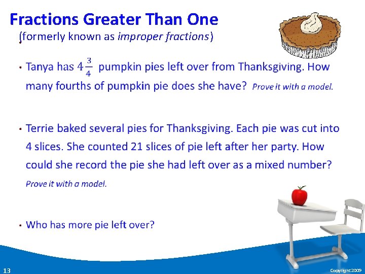 Fractions Greater Than One (formerly known as improper fractions) • 13 Copyright 2009 