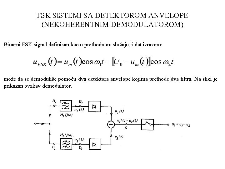 FSK SISTEMI SA DETEKTOROM ANVELOPE (NEKOHERENTNIM DEMODULATOROM) Binarni FSK signal definisan kao u prethodnom