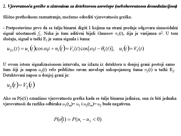 2. Vjerovatnoća greške u sistemima sa detektorom anvelope (nekoherentnom demodulacijom) Slično prethodnom razmatranju, možemo 2. Vjerovatnoća greške u sistemima sa detektorom anvelope (nekoherentnom demodulacijom) Slično prethodnom razmatranju, možemo