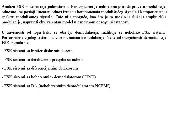 Analiza FSK sistema nije jednostavna. Razlog tome je nelinearna priroda procesa modulacije, odnosno, ne